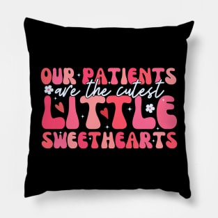 Our Patients Are The Cutest Little Sweethearts Pillow