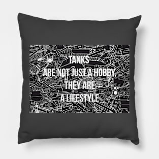 Tanks are not just a hobby, they are a lifestyle Pillow