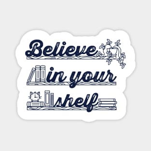 Believe in your shelf Magnet