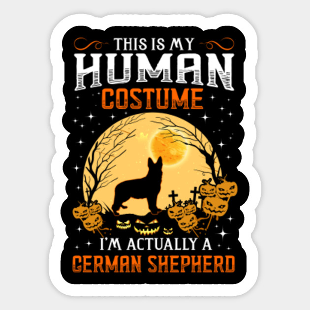 My Human Costume I M Actually A German Shepherd Gift Tee Funny Halloween Costume Gift Dog Lovers Sticker Teepublic Au