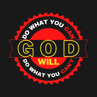 DO WHAT YOU CAN GOD WILL DO WHAT YOU CAN’T T-Shirt