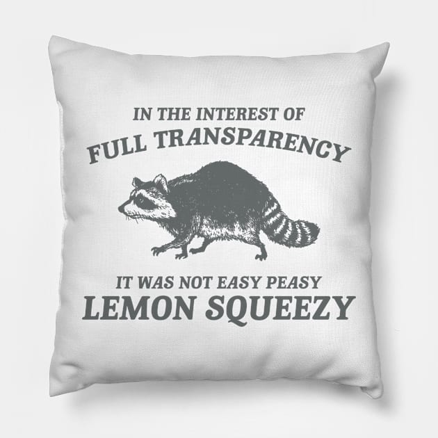 In The Interest of Full Transparency It was Not Easy Peasy Lemon Squeezy Retro T-Shirt, Funny Raccoon Minimalistic Pillow by Justin green