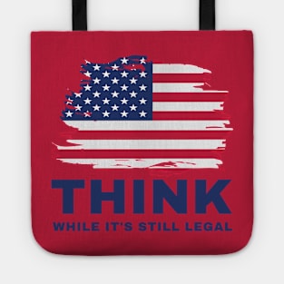 Think While It's Still Legal Tote