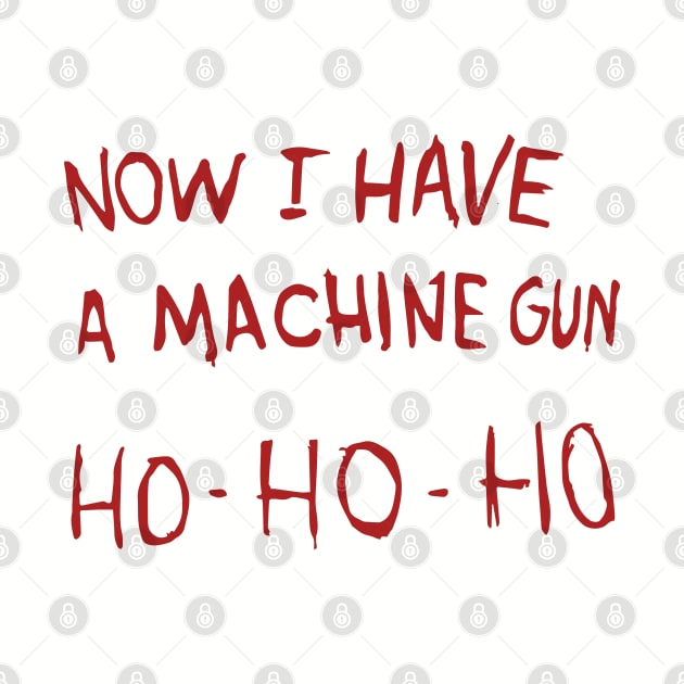 Now I have a machine gun Ho-Ho-Ho by BodinStreet