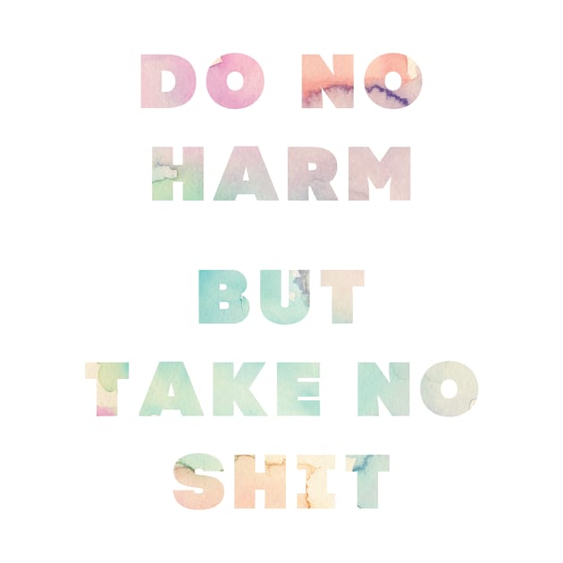 Do No Harm But Take No Shit by NaylaSmith