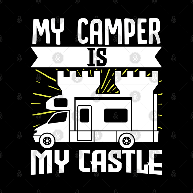 Motorhome RV Camping My Camper Is My Castle by Caskara