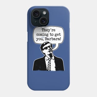 Night Of The Living Dead "They're Coming To Get You Barbara" Phone Case