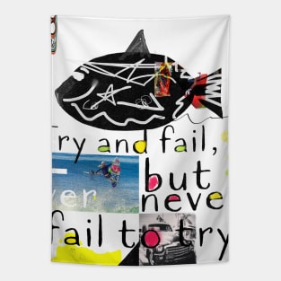 Try and fail, but never fail to try. Tapestry