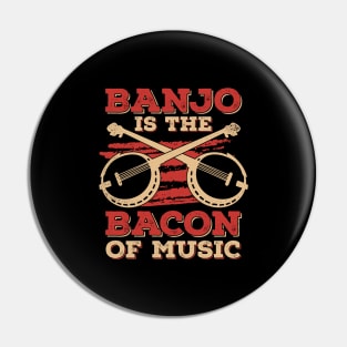 Banjo Is The Bacon Of Music Pin