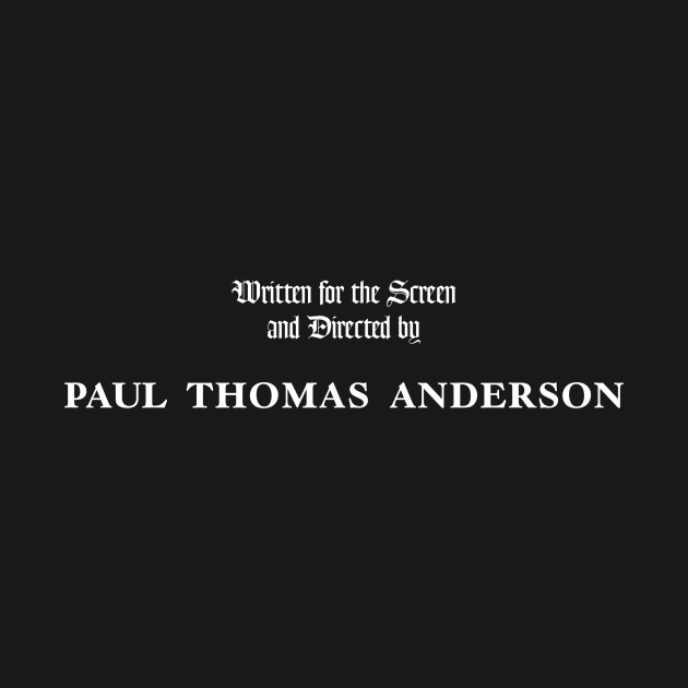 There Will Be Blood | Written for the Screen and Directed by Paul Thomas Anderson by directees