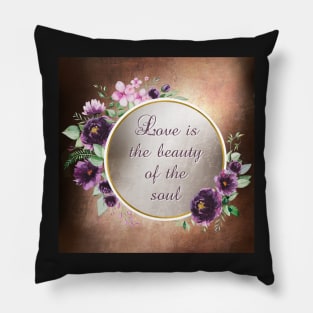 Love is the beauty of the soul Pillow