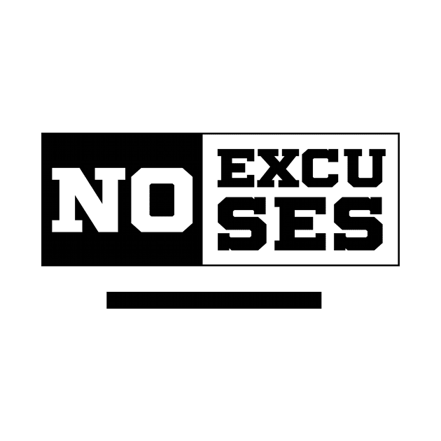 No Excuses - Motivational Gift Sayings by Diogo Calheiros