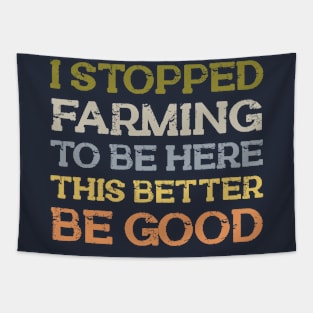 I Stopped Farming To Be Here Tapestry