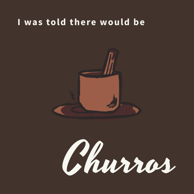 I was told there would be churros by CHADDINGTONS