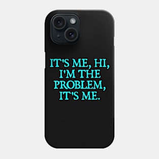 It's Me, Hi, I'm The Problem, It's Me. Phone Case