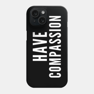 Be Compassionate Phone Case