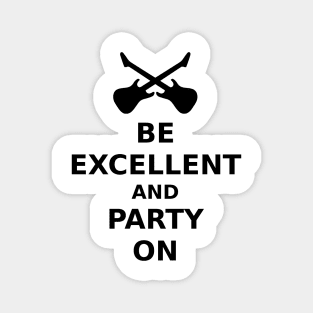 Be Excellent and Party On Magnet