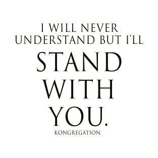 STAND WITH YOU. - Tee (Black Text) T-Shirt