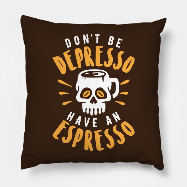 Don't Be Depresso Have An Espresso Skull Coffee Mug Pillow by brogressproject