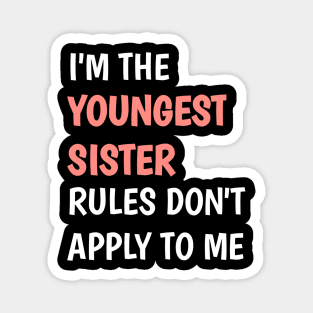 I am the youngest sister rules don't apply to me Magnet