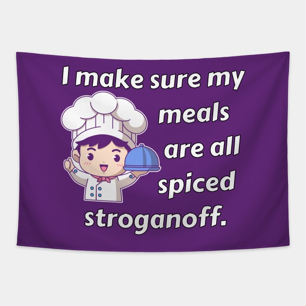 I Make Sure My Meals Are Spiced Stroganoff Funny Pun / Dad Joke (MD23Frd023b) Tapestry by Maikell Designs