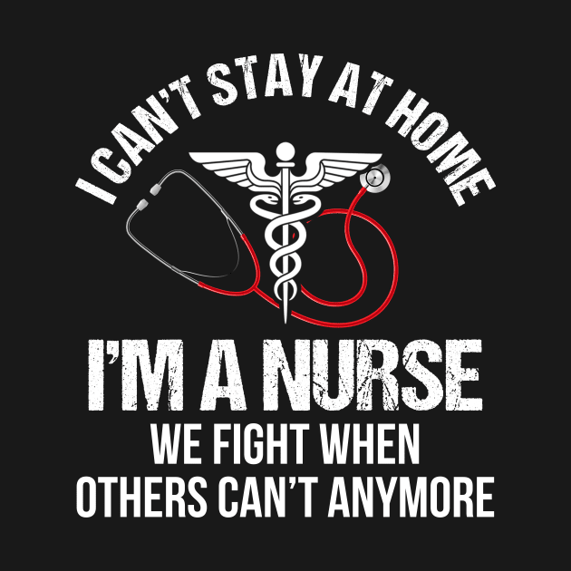 I Can_t Stay At Home I_m A Nurse by cruztdk5