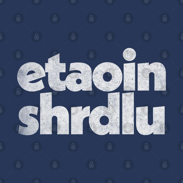 Etaoin shrdlu / Typesetter Word Design by DankFutura