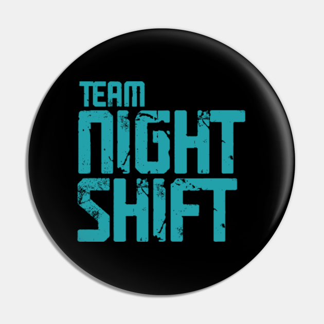 Team Night Shift Funny Work Sayings Team Night Shift Pin Teepublic