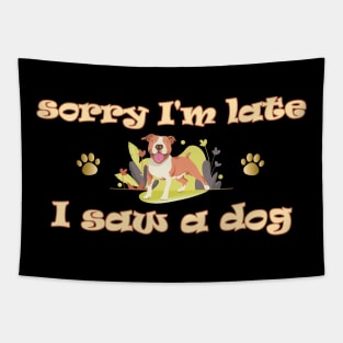 Sorry Im Late I Saw A Dog Tapestry