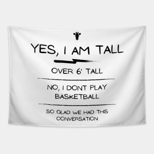 Yes I am tall, no I dont play basketball conversation Tapestry