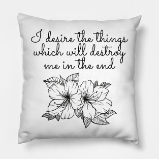 I desire the things - Sylvia Plath Quote Pillow