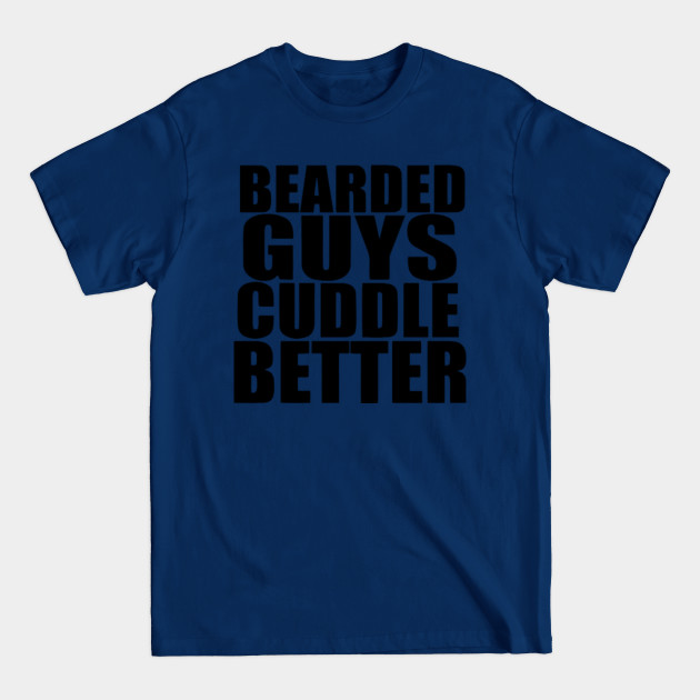 Disover Bearded Guys Cuddle Better - Bearded Guys Cuddle Better - T-Shirt