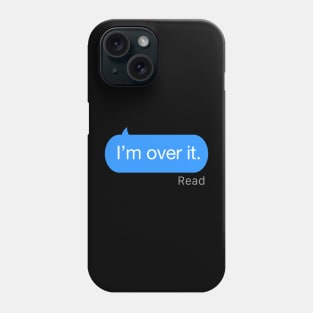 I’m Over It Text Phone Case