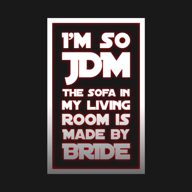 I'm So JDM my Sofa is Made by Bride by Shaddowryderz