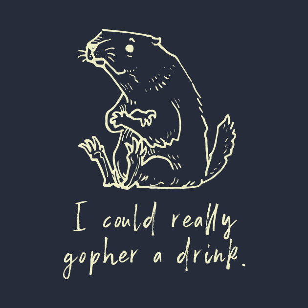 I Could Really Gopher a Drink by calebfaires