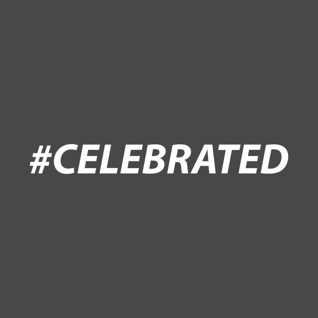 #CELEBRATED (white) by MiscegeNation2018