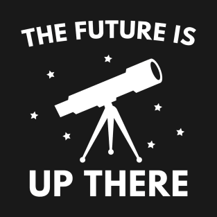 The future is up there T-Shirt