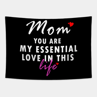 Mom you are my essential love in this life gift Tapestry