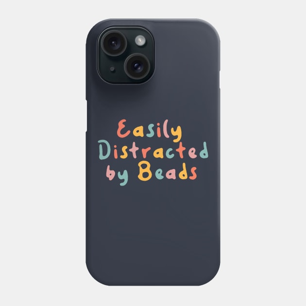 Jewelry Maker Easily Distracted by Beads Phone Case by Tamara Lance