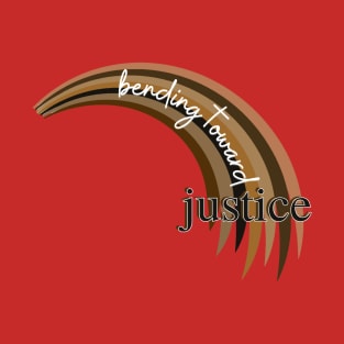 Bending Toward Justice - Racial Justice Edition T-Shirt