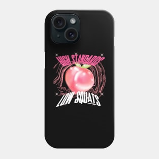 HIGH STANDARDS LOW SQUATS Phone Case