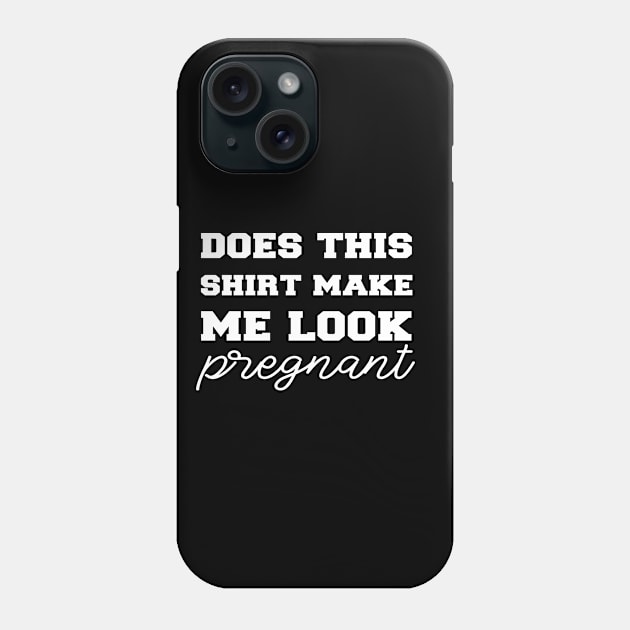 does  this shirt make me look pregnant Phone Case by ForYouByAG