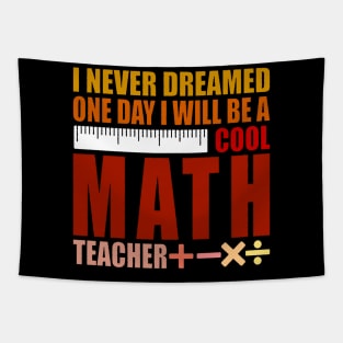 I Never Dreamed One Day I'd Be A Cool Math Teacher Tapestry