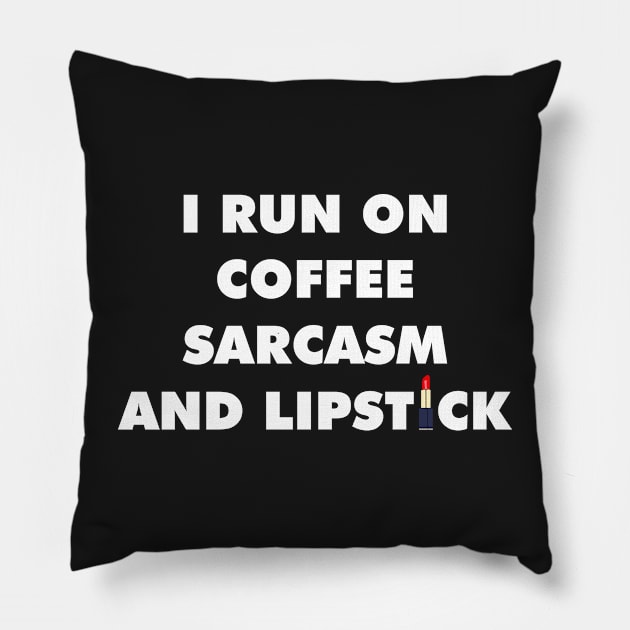 I Run On Coffee Sarcasm And Lipstick T Shirt / Caffeine TShirt Sarcastic Funny Pillow by Proadvance