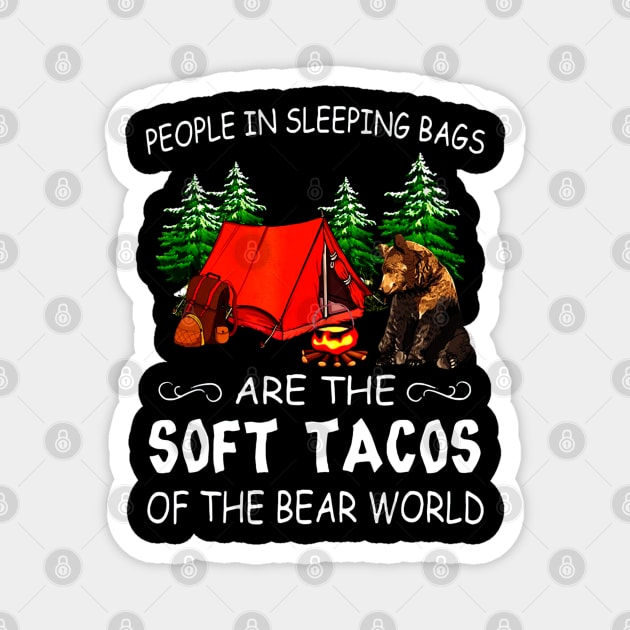 People In Sleeping Bags Are The Soft Tacos Of The Bear World Magnet by CovidStore
