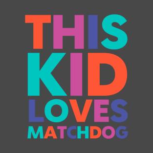 This Kid Loves MatchDog T-Shirt