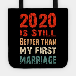 2020 Is Still Better Than My First Marriage Funny Party Gift Tote