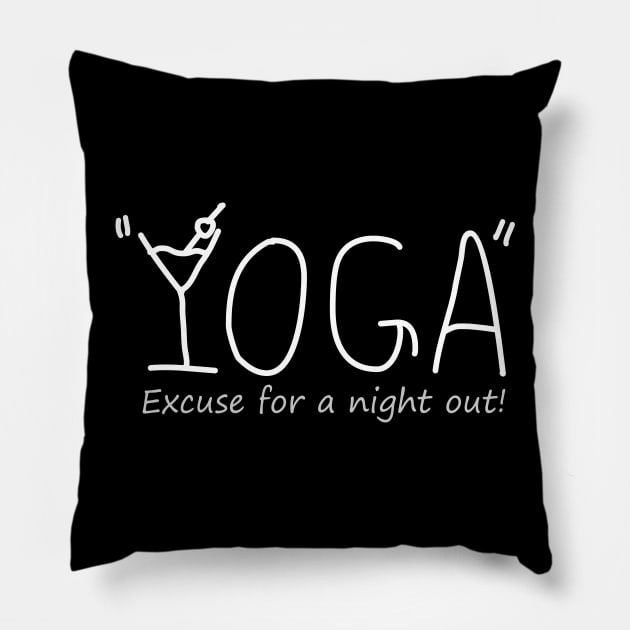 YOGA "Excuse for a night out!" white text Pillow by storyanswer