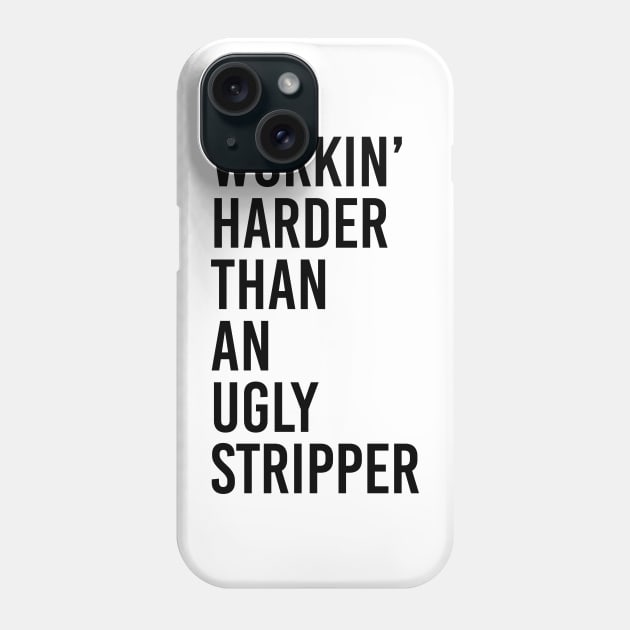 WORKIN' HARDER THAN AN UGLY STRIPPER Phone Case by akastardust