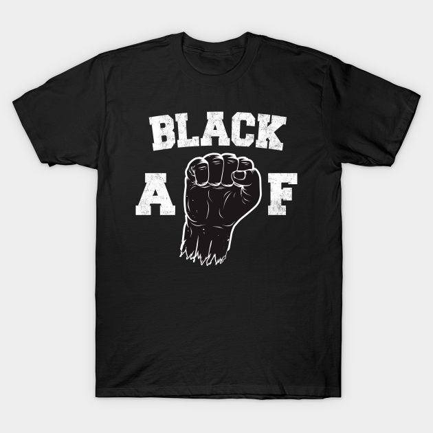 Black AF - Black Power - T-Shirt